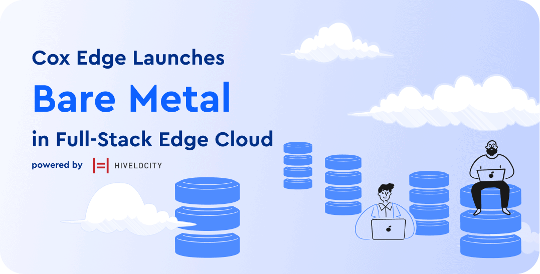 Cox Edge Launched Bare Metal in Full-Stack Edge Cloud illustration