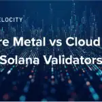 a cost and performance analysis for bare-metal vs cloud for solana validators