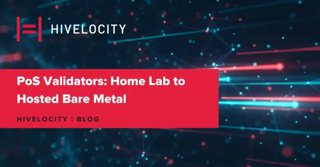 PoS Validators: Home Lab to Hosted Bare Metal