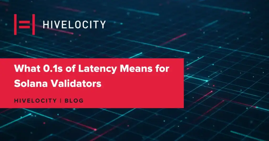 What 0.1s of Latency Means for Solana Validators