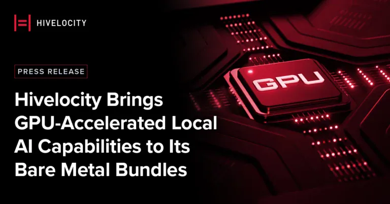 Hivelocity Brings GPU-Accelerated Local AI Capabilities to Its Bare Metal Bundles