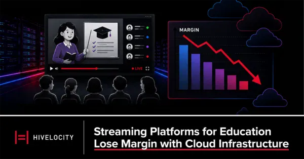 Streaming Platforms for Education Lose Margin with Cloud Infrastructure